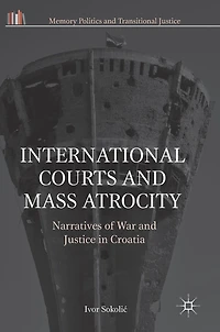 International Courts and Mass Atrocity: Narratives of War Justice Croatia