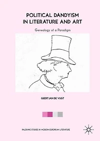 Political Dandyism Literature and Art: Genealogy of a Paradigm
