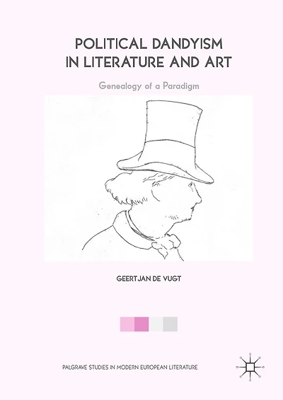 Political Dandyism Literature and Art: Genealogy of a Paradigm