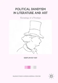 Political Dandyism Literature and Art: Genealogy of a Paradigm