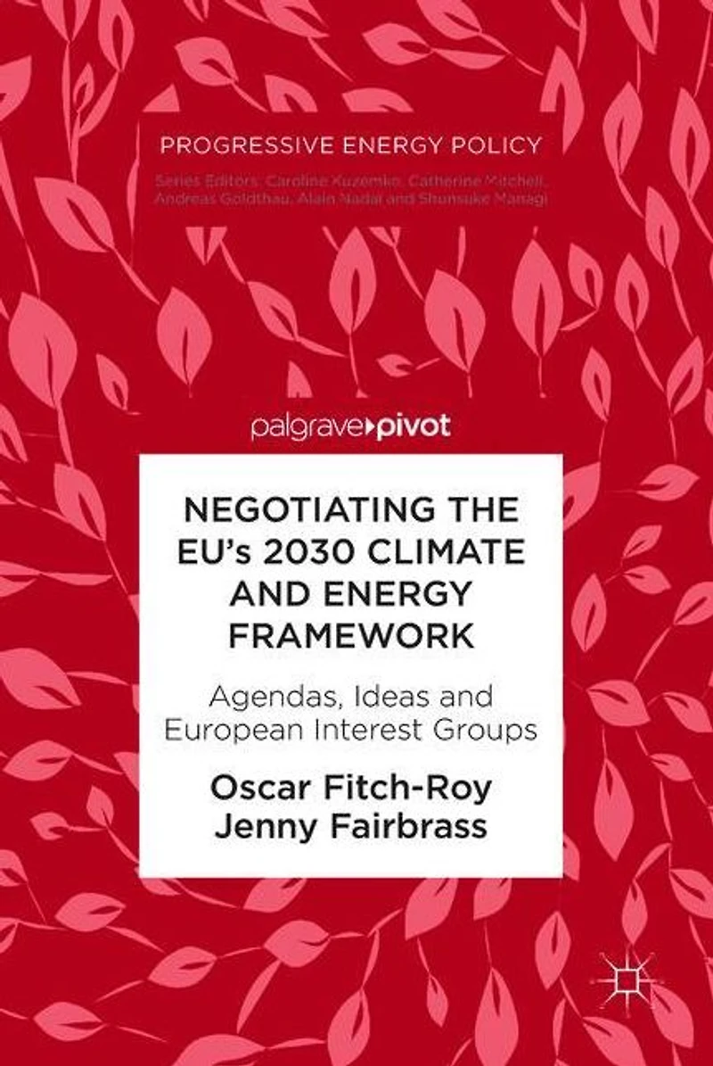 Negotiating the EU's 2030 Climate and Energy Framework: Agendas, Ideas European Interest Groups