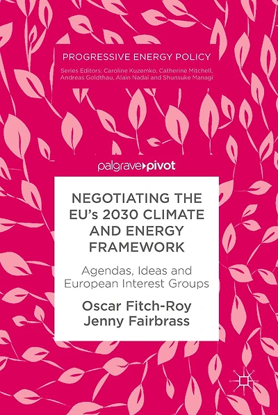 Negotiating the EU's 2030 Climate and Energy Framework: Agendas, Ideas European Interest Groups