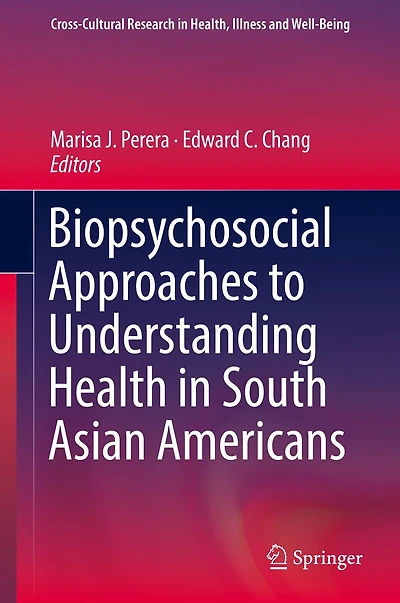 Biopsychosocial Approaches to Understanding Health South Asian Americans