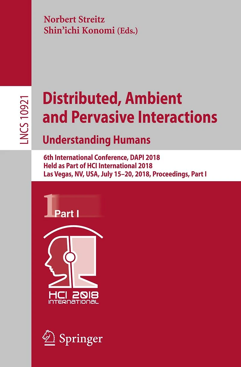 Distributed, Ambient and Pervasive Interactions: Understanding Humans: 6th International Conference, DAPI 2018, Held as Part of HCI International 2018, Las Vegas, NV, USA, July 15-20, 2018, Proceedings, Part I