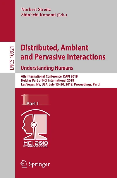 Distributed, Ambient and Pervasive Interactions: Understanding Humans: 6th International Conference, DAPI 2018, Held as Part of HCI International 2018, Las Vegas, NV, USA, July 15-20, 2018, Proceedings, Part I