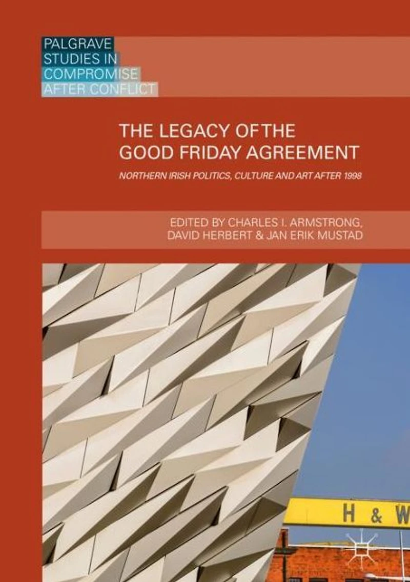the Legacy of Good Friday Agreement: Northern Irish Politics, Culture and Art after 1998