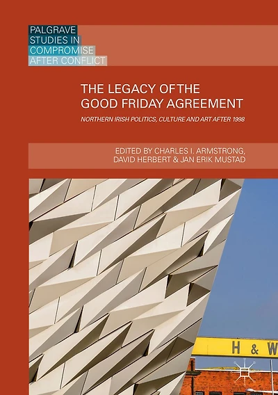 the Legacy of Good Friday Agreement: Northern Irish Politics, Culture and Art after 1998