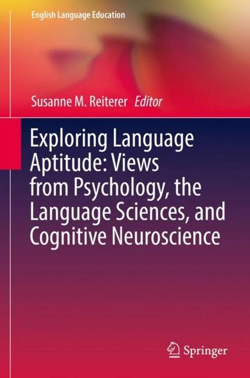 Exploring Language Aptitude: Views from Psychology, the Sciences, and Cognitive Neuroscience