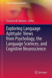 Exploring Language Aptitude: Views from Psychology, the Sciences, and Cognitive Neuroscience