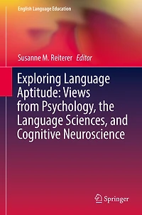 Exploring Language Aptitude: Views from Psychology, the Sciences, and Cognitive Neuroscience