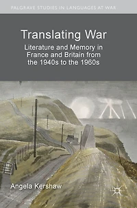 Translating War: Literature and Memory France Britain from the 1940s to 1960s