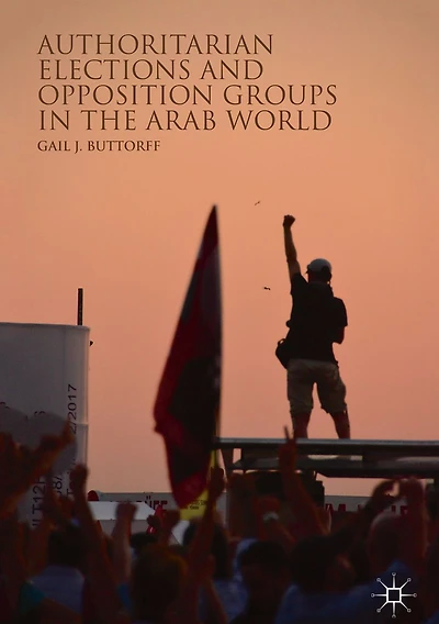 Authoritarian Elections and Opposition Groups the Arab World