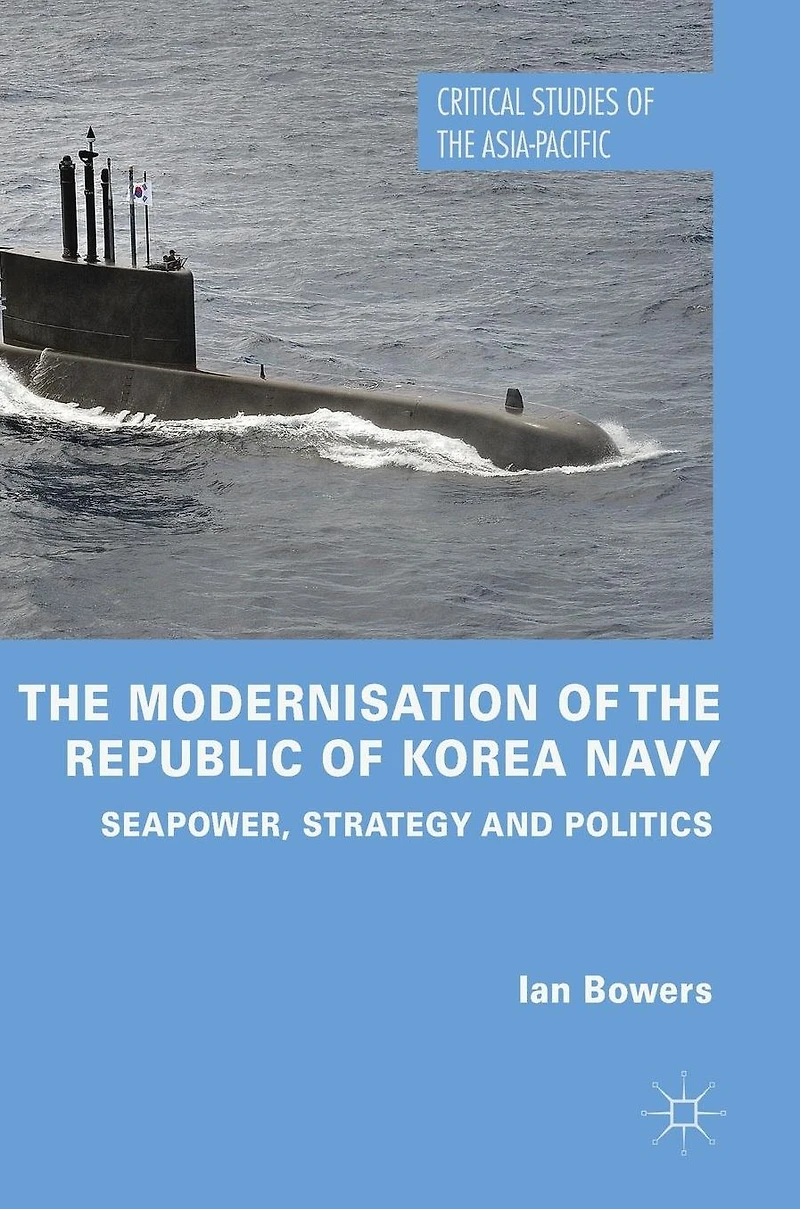 the Modernisation of Republic Korea Navy: Seapower, Strategy and Politics