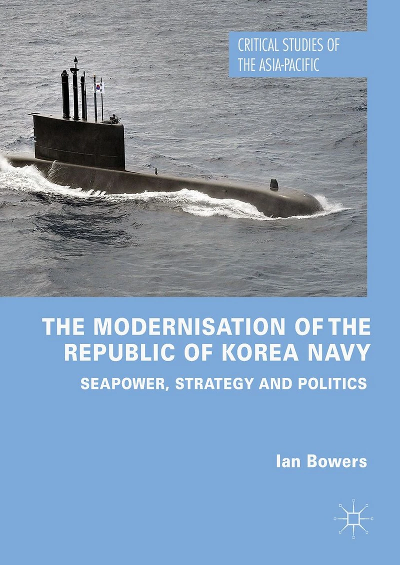 the Modernisation of Republic Korea Navy: Seapower, Strategy and Politics