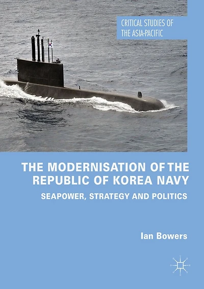 the Modernisation of Republic Korea Navy: Seapower, Strategy and Politics