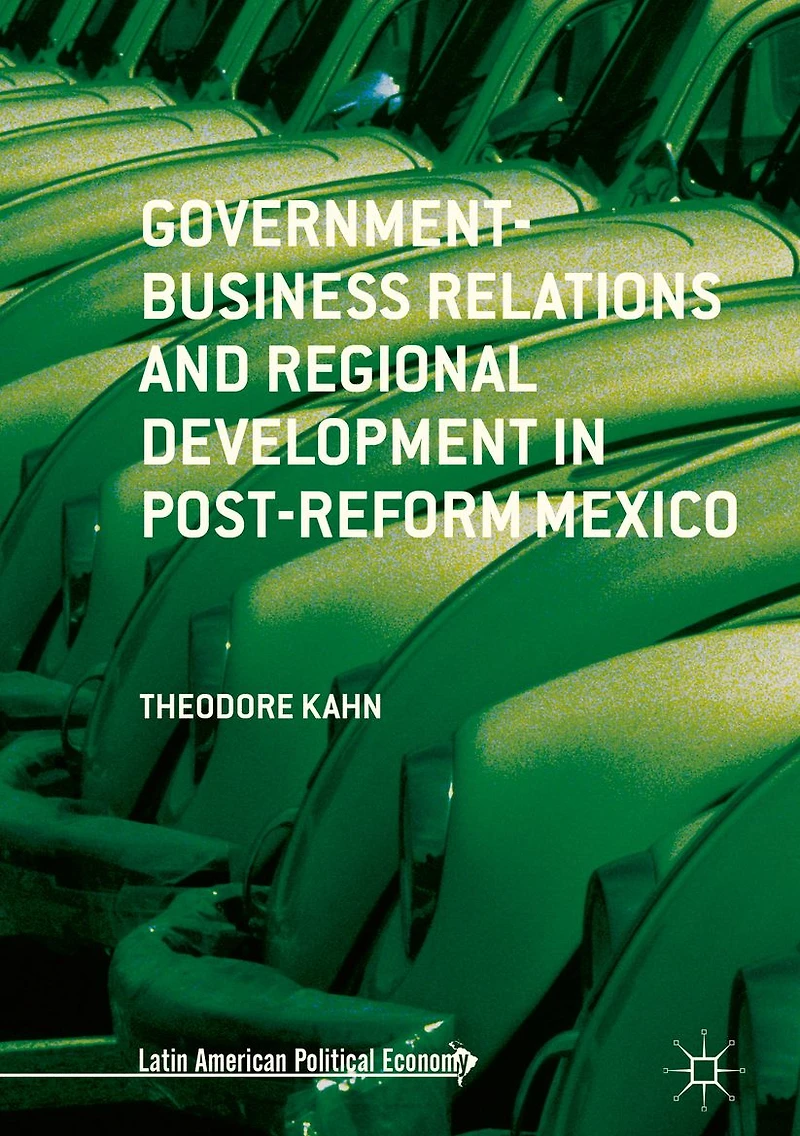 Government-Business Relations and Regional Development Post-Reform Mexico
