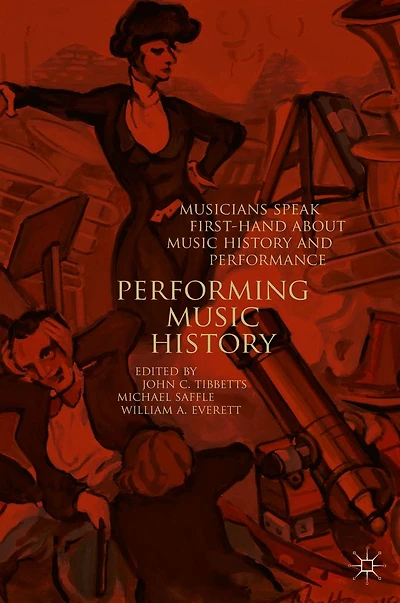 Performing Music History: Musicians Speak First-Hand about History and Performance