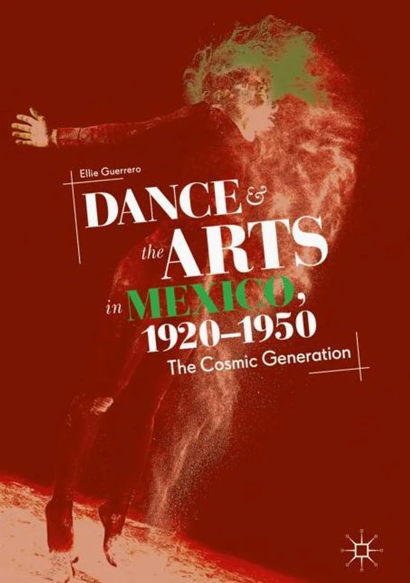Dance and The Arts Mexico, 1920-1950: Cosmic Generation