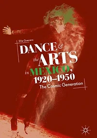 Dance and The Arts Mexico, 1920-1950: Cosmic Generation