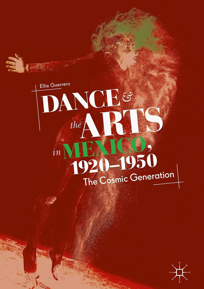 Dance and The Arts Mexico, 1920-1950: Cosmic Generation