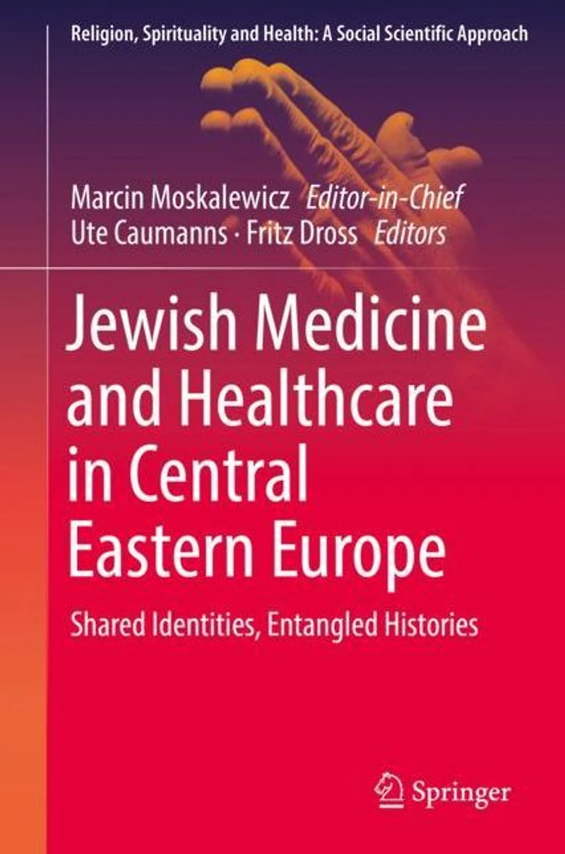 Jewish Medicine and Healthcare Central Eastern Europe: Shared Identities, Entangled Histories