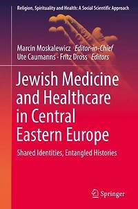 Jewish Medicine and Healthcare Central Eastern Europe: Shared Identities, Entangled Histories