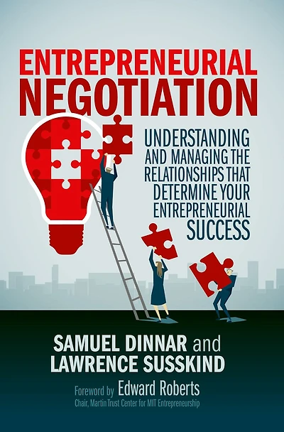 Entrepreneurial Negotiation: Understanding and Managing the Relationships that Determine Your Success