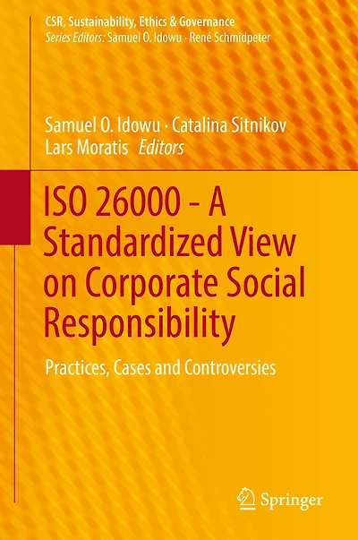 ISO 26000 - A Standardized View on Corporate Social Responsibility: Practices, Cases and Controversies