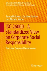 ISO 26000 - A Standardized View on Corporate Social Responsibility: Practices, Cases and Controversies