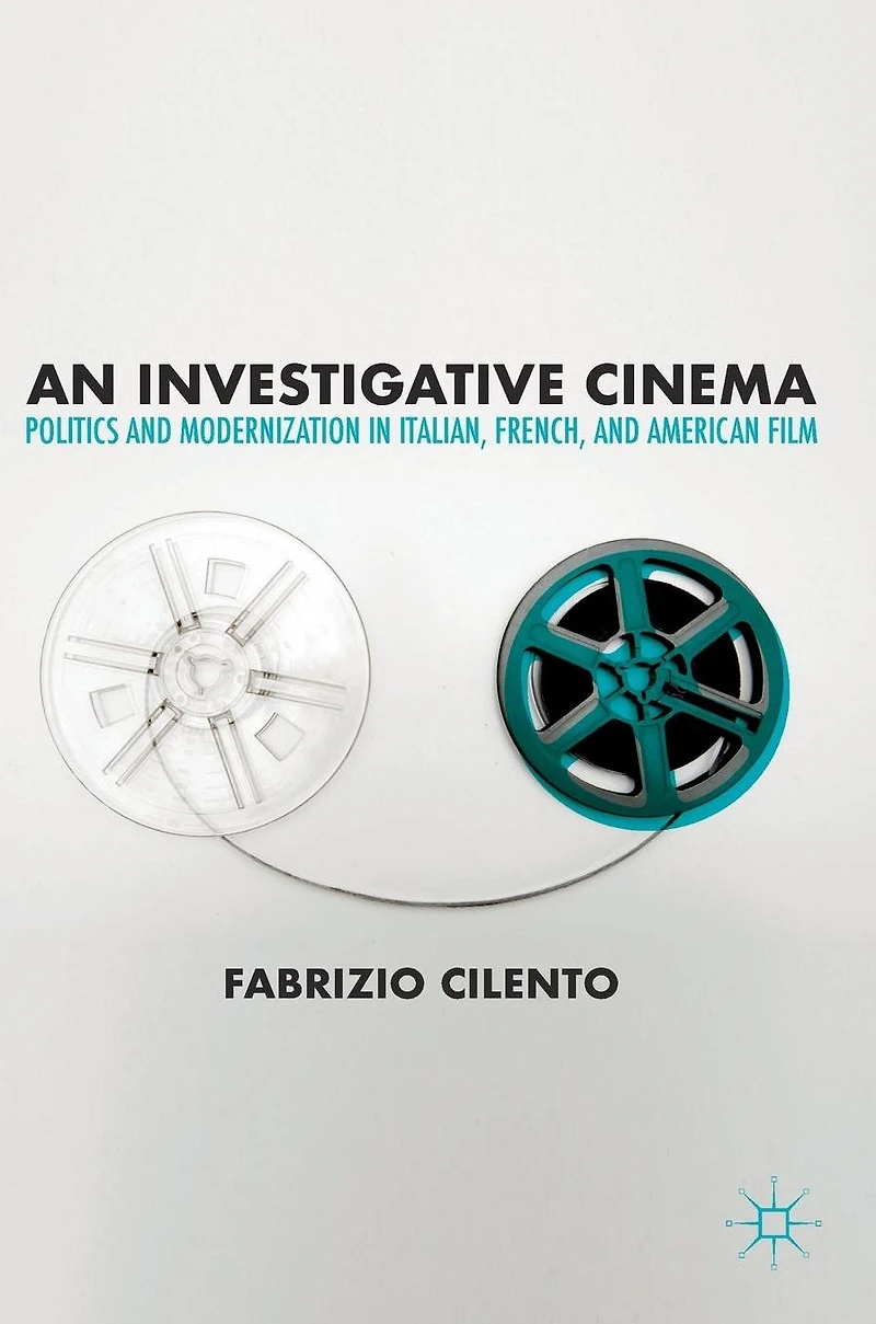 An Investigative Cinema: Politics and Modernization Italian, French, American Film
