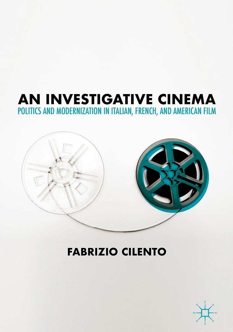 An Investigative Cinema: Politics and Modernization Italian, French, American Film