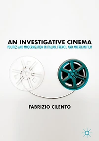 An Investigative Cinema: Politics and Modernization Italian, French, American Film