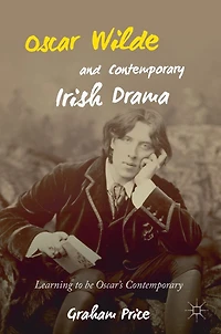 Oscar Wilde and Contemporary Irish Drama: Learning to be Oscar's