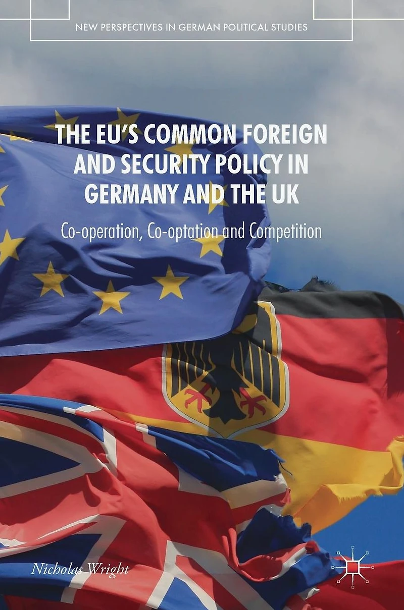 the EU's Common Foreign and Security Policy Germany UK: Co-Operation, Co-Optation Competition