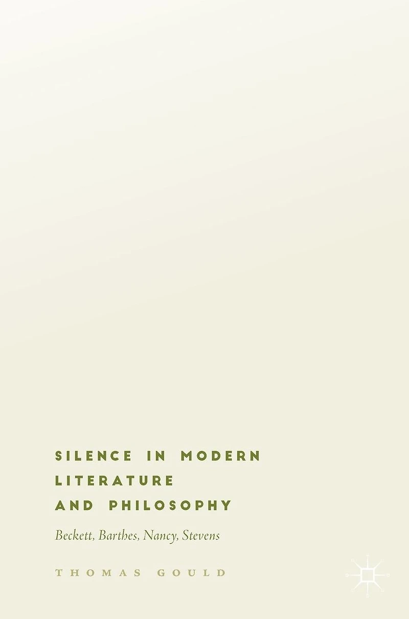 Silence Modern Literature and Philosophy: Beckett, Barthes, Nancy, Stevens