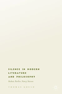 Silence Modern Literature and Philosophy: Beckett, Barthes, Nancy, Stevens