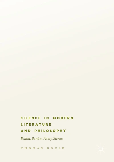 Silence Modern Literature and Philosophy: Beckett, Barthes, Nancy, Stevens