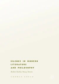 Silence Modern Literature and Philosophy: Beckett, Barthes, Nancy, Stevens