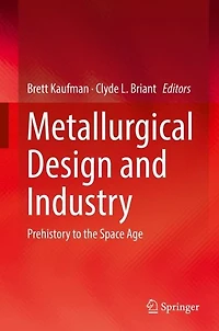 Metallurgical Design and Industry: Prehistory to the Space Age