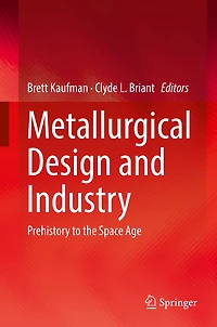 Metallurgical Design and Industry: Prehistory to the Space Age