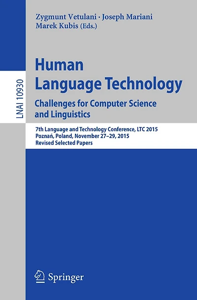 Human Language Technology. Challenges for Computer Science and Linguistics: 7th Language and Technology Conference, LTC 2015, Poznan, Poland, November 27-29, 2015, Revised Selected Papers