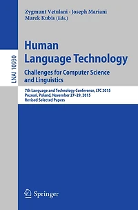 Human Language Technology. Challenges for Computer Science and Linguistics: 7th Language and Technology Conference, LTC 2015, Poznan, Poland, November 27-29, 2015, Revised Selected Papers