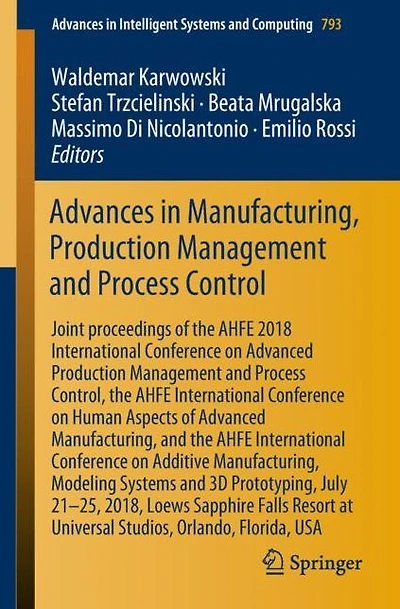 Advances in Manufacturing, Production Management and Process Control: Joint proceedings of the AHFE 2018 International Conference on Advanced Production Management and Process Control, the AHFE International Conference on Human Aspects of Advanced Manufac