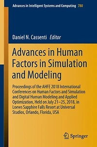 Advances in Human Factors in Simulation and Modeling: Proceedings of the AHFE 2018 International Conferences on Human Factors and Simulation and Digital Human Modeling and Applied Optimization, Held on July 21-25, 2018, in Loews Sapphire Falls Resort at U