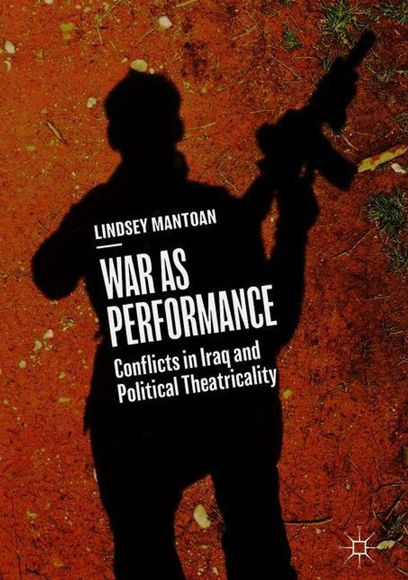 War as Performance: Conflicts Iraq and Political Theatricality