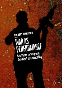War as Performance: Conflicts Iraq and Political Theatricality