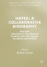 Hayek: A Collaborative Biography: Part XIV: Liberalism the Classical Tradition: Orwell, Popper, Humboldt and Polanyi