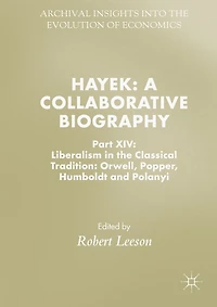 Hayek: A Collaborative Biography: Part XIV: Liberalism in the Classical Tradition: Orwell, Popper, Humboldt and Polanyi