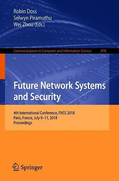 Future Network Systems and Security: 4th International Conference, FNSS 2018, Paris, France, July 9-11, 2018, Proceedings