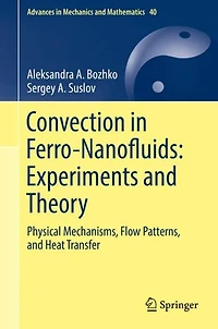 Convection Ferro-Nanofluids: Experiments and Theory: Physical Mechanisms, Flow Patterns, Heat Transfer
